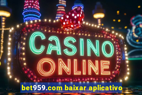 bet959.com baixar aplicativo